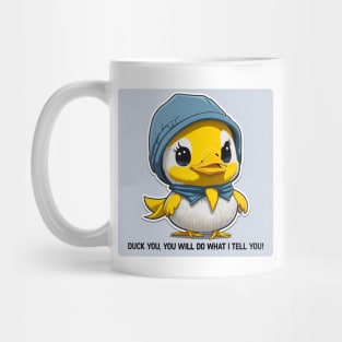 duck you, you will do what I tell you Mug